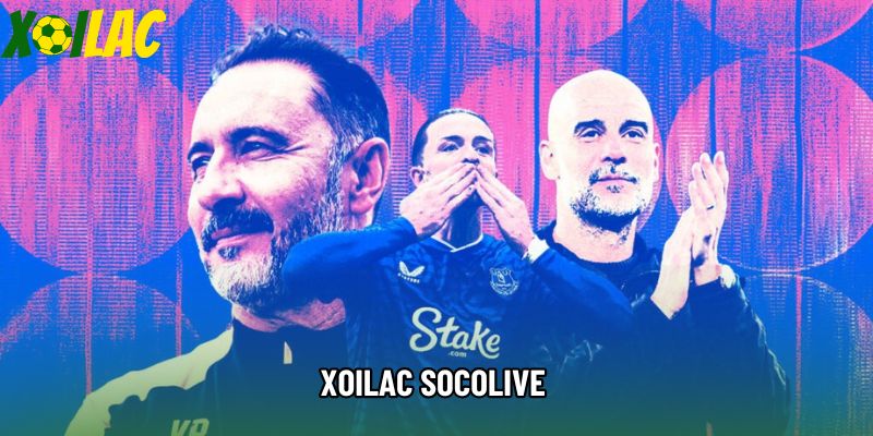 Xoilac Socolive - Trải Nghiệm Phát Sóng Bóng Đá Trực Tiếp Đỉnh Cao